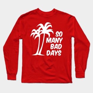 So Many Bad Days (vers. A) Long Sleeve T-Shirt